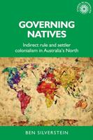 Governing Natives: Indirect Rule and Settler Colonialism in Australia's North (ISBN: 9781784995263)