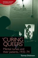 Curing Queers': Mental Nurses and Their Patients 1935-74 (ISBN: 9781784993580)