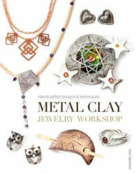 Metal Clay Jewelry Workshop: Handcrafted Designs & Techniques (ISBN: 9781784940461)