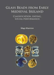 Glass Beads from Early Medieval Ireland - Mags Mannion (ISBN: 9781784911966)