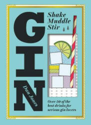 Gin: Shake, Muddle, Stir - Dan Jones (ISBN: 9781784880521)