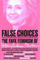 False Choices: The Faux Feminism of Hillary Rodham Clinton (ISBN: 9781784784614)