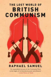 Lost World of British Communism - Raphael Samuel (ISBN: 9781784780418)