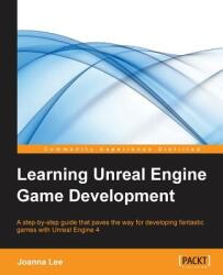 Learning Unreal Engine Game Development: A step-by-step guide that paves the way for developing fantastic games with Unreal Engine 4 (ISBN: 9781784398156)