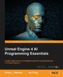 Unreal Engine 4 AI Programming Essentials - Jie Feng, Peter L. Newton (ISBN: 9781784393120)