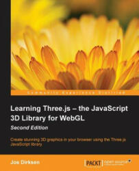 Learning Three. js - the JavaScript 3D Library for WebGL - - Jos Dirksen (ISBN: 9781784392215)