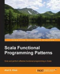 Scala Functional Programming Patterns - Atul S. Khot (ISBN: 9781783985845)