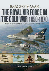 Royal Air Force in the Cold War, 1950-1970 - Ian Proctor (ISBN: 9781783831890)