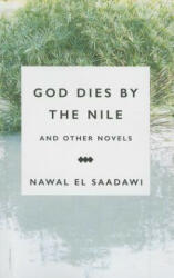 God Dies by the Nile and Other Novels - Nawal El-Saadawi (ISBN: 9781783605965)