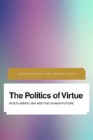 The Politics of Virtue: Post-Liberalism and the Human Future (ISBN: 9781783486496)