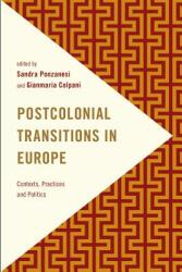 Postcolonial Transitions in Europe: Contexts Practices and Politics (ISBN: 9781783484461)