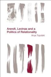 Arendt Levinas and a Politics of Relationality (ISBN: 9781783483426)