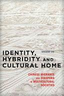 Identity Hybridity and Cultural Home: Chinese Migrants and Diaspora in Multicultural Societies (ISBN: 9781783481248)