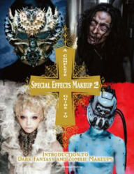 Complete Guide to Special Effects Makeup 2 - Tokyo Sfx Makeup Workshop (ISBN: 9781783297894)