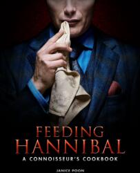 Feeding Hannibal: A Connoisseur's Cookbook - Janice Poon (ISBN: 9781783297665)