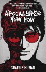 Apocalypse Now Now - Charlie Human (ISBN: 9781783294749)