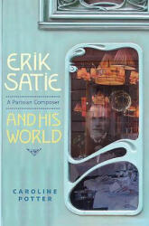 Erik Satie: A Parisian Composer and His World (ISBN: 9781783270835)