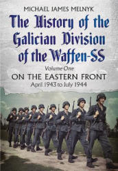 History of the Galician Division of the Waffen SS Vol 1 - Michael James Melnyk (ISBN: 9781781555286)