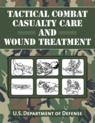 Tactical Combat Casualty Care and Wound Treatment - U. S. Department of Defense (ISBN: 9781634503310)