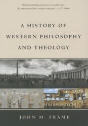 History of Western Philosophy and Theology - John M Frame (ISBN: 9781629950846)