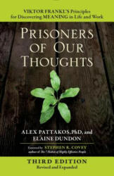 Prisoners of Our Thoughts: Viktor Frankl's Principles for Discovering Meaning in Life and Work - Pattakos, Alex, Ph. D. , Elaine Dundon (ISBN: 9781626568808)