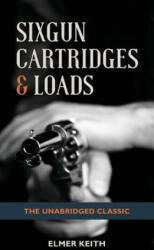 Sixgun Cartridges & Loads - ELMER KEITH (ISBN: 9781626545687)