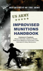 U. S. Army Improvised Munitions Handbook - Army (ISBN: 9781626542686)