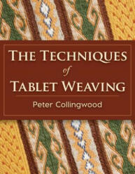 The Techniques of Tablet Weaving - Peter Collingwood (ISBN: 9781626542143)