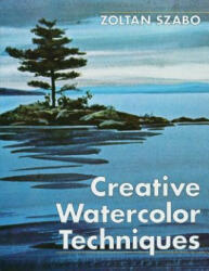 Creative Watercolor Techniques - Zoltan Szabo (ISBN: 9781626541368)