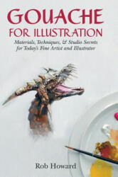 Gouache for Illustration - Howard, Rob, M. a M. A M. A M. a (ISBN: 9781626540989)