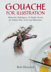 Gouache for Illustration - Rob Howard (ISBN: 9781626540736)
