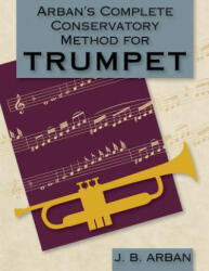 Arban's Complete Conservatory Method for Trumpet (Dover Books on Music) - Jb Arban (ISBN: 9781626540392)