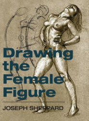 Drawing the Female Figure - Joseph Sheppard (ISBN: 9781626540040)