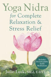 Yoga Nidra for Complete Relaxation and Stress Relief - Julie Lusk (ISBN: 9781626251823)