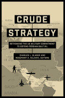 Crude Strategy: Rethinking the US Military Commitment to Defend Persian Gulf Oil (ISBN: 9781626163355)