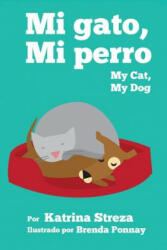 My Cat, My Dog / Mi Gato, Mi Perro - Katrina Streza (ISBN: 9781623957575)