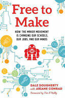 Free to Make: How the Maker Movement Is Changing Our Schools Our Jobs and Our Minds (ISBN: 9781623170745)