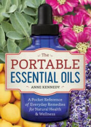 The Portable Essential Oils: A Pocket Reference of Everyday Remedies for Natural Health & Wellness (ISBN: 9781623157401)