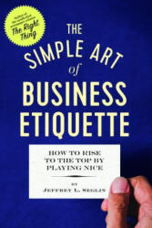 The Simple Art of Business Etiquette - Jeffrey L. Seglin (ISBN: 9781623156886)