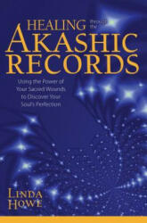 Healing Through the Akashic Records - Linda Howe (ISBN: 9781622036042)
