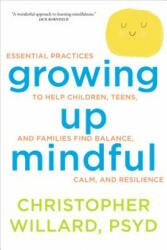 Growing Up Mindful - Christopher Willard (ISBN: 9781622035908)