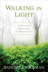 Walking in Light - Sandra Ingerman (ISBN: 9781622034284)