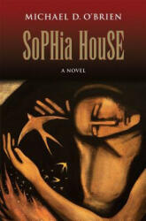 Sophia House - Michael D. O'Brien (ISBN: 9781621641179)