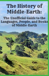 The History of Middle-Earth: The Unofficial Guide to the Languages People and Books of Middle-Earth (ISBN: 9781621074090)