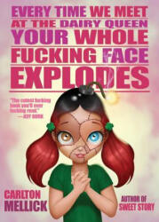 Every Time We Meet at the Dairy Queen, Your Whole f**King Face Explodes - CARLTON MELLICK III (ISBN: 9781621052210)