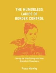 The Humorless Ladies of Border Control - Franz Nicolay (ISBN: 9781620971796)