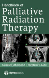 Handbook of Palliative Radiation Therapy - Candice Johnstone, Stephen Lutz (ISBN: 9781620700952)