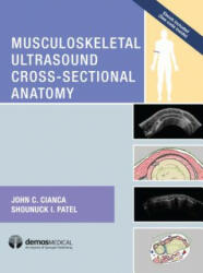 Musculoskeletal Ultrasound Cross-Sectional Anatomy - John C. Cianca, Shounuck I. Patel (ISBN: 9781620700624)