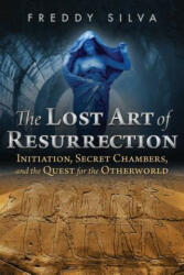 Lost Art of Resurrection - Freddy Silva (ISBN: 9781620556368)