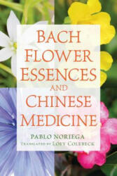 Bach Flower Essences and Chinese Medicine - Pablo Noriega (ISBN: 9781620555712)